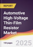 Automotive High-Voltage Thin-Film Resistor Market Report: Trends, Forecast and Competitive Analysis to 2031- Product Image
