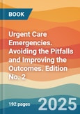 Urgent Care Emergencies. Avoiding the Pitfalls and Improving the Outcomes. Edition No. 2- Product Image