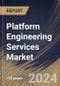 Platform Engineering Services Market Size, Share & Trends Analysis Report By Deployment (Cloud. And On-Premises), By Organization Size (Large Enterprises and SMEs), By Vertical, By Type, By Regional Outlook and Forecast, 2024 - 2031 - Product Image