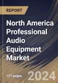 North America Professional Audio Equipment Market Size, Share & Trends Analysis Report By Product (DAW Systems and Others), By Type (Wireless and Wired), By End User (Sound Technicians and Others), By Country and Growth Forecast, 2024 - 2031- Product Image