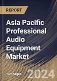 Asia Pacific Professional Audio Equipment Market Size, Share & Trends Analysis Report By Product (DAW Systems and Others), By Type (Wireless and Wired), By End User (Sound Technicians and Others), By Country and Growth Forecast, 2024 - 2031- Product Image