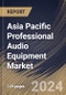 Asia Pacific Professional Audio Equipment Market Size, Share & Trends Analysis Report By Product (DAW Systems and Others), By Type (Wireless and Wired), By End User (Sound Technicians and Others), By Country and Growth Forecast, 2024 - 2031 - Product Image