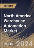 North America Warehouse Automation Market Size, Share & Trends Analysis Report By Component (Hardware, Software and Services), By Level, By Application, By Country and Growth Forecast, 2024 - 2031- Product Image