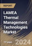 LAMEA Thermal Management Technologies Market Size, Share & Trends Analysis Report By Material (Adhesive Material, and Non-adhesive Material), By Device, By Service, By End-use, By Country and Growth Forecast, 2024 - 2031- Product Image