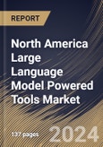 North America Large Language Model Powered Tools Market Size, Share & Trends Analysis Report By Deployment (Cloud, and On-Premises), By Type, By Application, By Country and Growth Forecast, 2024 - 2031- Product Image