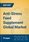 Anti-Stress Feed Supplement Global Market Insights 2025, Analysis and Forecast to 2030, by Market Participants, Regions, Technology, Application, Product Type - Product Image