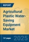 Agricultural Plastic Water-Saving Equipment Market Insights 2025, Analysis and Forecast to 2030, by Market Participants, Regions, Technology, Application, Product Type - Product Thumbnail Image