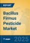 Bacillus Firmus Pesticide Market Insights 2025, Analysis and Forecast to 2030, by Manufacturers, Regions, Technology, Application, Product Type - Product Image