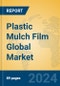 Plastic Mulch Film Global Market Insights 2024, Analysis and Forecast to 2029, by Manufacturers, Regions, Technology, Application, Product Type - Product Image