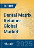 Dental Matrix Retainer Global Market Insights 2025, Analysis and Forecast to 2030, by Manufacturers, Regions, Technology, Application, Product Type- Product Image