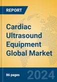 Cardiac Ultrasound Equipment Global Market Insights 2024, Analysis and Forecast to 2029, by Manufacturers, Regions, Technology, Application, Product Type- Product Image