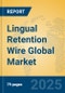 Lingual Retention Wire Global Market Insights 2025, Analysis and Forecast to 2030, by Manufacturers, Regions, Technology, Application, Product Type - Product Image