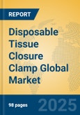 Disposable Tissue Closure Clamp Global Market Insights 2025, Analysis and Forecast to 2030, by Manufacturers, Regions, Technology, Application, Product Type- Product Image