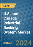 U.S. and Canada Industrial Racking System Market - Industry Analysis, Size, Share, Growth, Trends, and Forecast 2031 - By Product, Technology, Grade, Application, End-user, Country: (U.S. and Canada)- Product Image