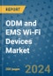 ODM and EMS Wi-Fi Devices Market - Global Industry Analysis, Size, Share, Growth, Trends, and Forecast 2024-2031- (By Derivatives Coverage, Geographic Coverage and By Company) - Product Image