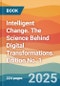 Intelligent Change. The Science Behind Digital Transformations. Edition No. 1 - Product Thumbnail Image
