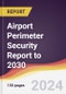 Airport Perimeter Security Report: Trends, Forecast and Competitive Analysis to 2030 - Product Thumbnail Image