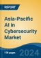 Asia-Pacific AI in Cybersecurity Market, By Country, Competition, Forecast and Opportunities, 2019-2029F - Product Image