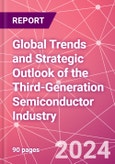 Global Trends and Strategic Outlook of the Third-Generation Semiconductor Industry- Product Image
