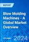 Blow Molding Machines - A Global Market Overview - Product Image