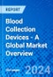 Blood Collection Devices - A Global Market Overview - Product Image