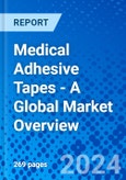 Medical Adhesive Tapes - A Global Market Overview- Product Image