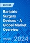 Bariatric Surgery Devices - A Global Market Overview - Product Image