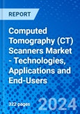Computed Tomography (CT) Scanners Market - Technologies, Applications and End-Users- Product Image