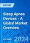 Sleep Apnea Devices - A Global Market Overview - Product Image