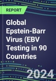 2024-2028 Global Epstein-Barr Virus (EBV Testing in 90 Countries: Five-Year Volume and Sales Forecasts, Supplier Sales and Shares, Competitive Analysis, Diagnostic Assays and Instrumentation- Product Image