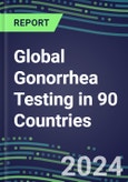 2024-2028 Global Gonorrhea Testing in 90 Countries: Five-Year Volume and Sales Forecasts, Supplier Sales and Shares, Competitive Analysis, Diagnostic Assays and Instrumentation- Product Image