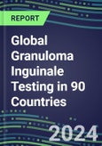 2024-2028 Global Granuloma Inguinale Testing in 90 Countries: Five-Year Volume and Sales Forecasts, Supplier Sales and Shares, Competitive Analysis, Diagnostic Assays and Instrumentation- Product Image