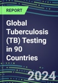 2024-2028 Global Tuberculosis (TB) Testing in 90 Countries: Five-Year Volume and Sales Forecasts, Supplier Sales and Shares, Competitive Analysis, Diagnostic Assays and Instrumentation- Product Image