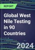 2024-2028 Global West Nile Testing in 90 Countries: Five-Year Volume and Sales Forecasts, Supplier Sales and Shares, Competitive Analysis, Diagnostic Assays and Instrumentation- Product Image