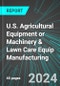 U.S. Agricultural Equipment or Machinery (Farm Implement) & Lawn Care Equip Manufacturing: Analytics, Extensive Financial Benchmarks, Metrics and Revenue Forecasts to 2030 - Product Image