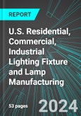 U.S. Residential, Commercial, Industrial Lighting Fixture and Lamp Manufacturing: Analytics, Extensive Financial Benchmarks, Metrics and Revenue Forecasts to 2030- Product Image