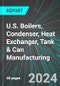 U.S. Boilers, Condenser (Including Nuclear Reactor), Heat Exchanger, Tank & Can Manufacturing: Analytics, Extensive Financial Benchmarks, Metrics and Revenue Forecasts to 2030 - Product Image