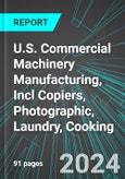 U.S. Commercial Machinery Manufacturing, Incl Copiers, Photographic, Laundry, Cooking: Analytics, Extensive Financial Benchmarks, Metrics and Revenue Forecasts to 2030- Product Image