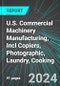 U.S. Commercial Machinery Manufacturing, Incl Copiers, Photographic, Laundry, Cooking: Analytics, Extensive Financial Benchmarks, Metrics and Revenue Forecasts to 2030 - Product Image