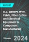 U.S. Battery, Wire, Cable, Fiber Optics and Electrical Equipment & Component Manufacturing: Analytics, Extensive Financial Benchmarks, Metrics and Revenue Forecasts to 2030 - Product Thumbnail Image
