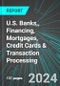 U.S. Banks, (Banking and Lending), Financing, Mortgages, Credit Cards & Transaction Processing: Analytics, Extensive Financial Benchmarks, Metrics and Revenue Forecasts to 2030 - Product Image