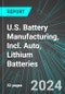 U.S. Battery Manufacturing (Primary), Incl. Auto (Car, EV), Lithium Batteries: Analytics, Extensive Financial Benchmarks, Metrics and Revenue Forecasts to 2030 - Product Thumbnail Image