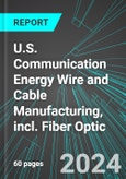 U.S. Communication Energy Wire and Cable Manufacturing, incl. Fiber Optic (Fibre): Analytics, Extensive Financial Benchmarks, Metrics and Revenue Forecasts to 2030- Product Image