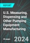 U.S. Measuring, Dispensing and Other Pumping Equipment Manufacturing: Analytics, Extensive Financial Benchmarks, Metrics and Revenue Forecasts to 2030 - Product Thumbnail Image