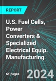 U.S. Fuel Cells, Power Converters & Specialized Electrical Equip. Manufacturing: Analytics, Extensive Financial Benchmarks, Metrics and Revenue Forecasts to 2030- Product Image