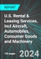 U.S. Rental & Leasing Services, Incl Aircraft, Automobiles (Cars), Consumer Goods and Machinery (Broad-Based): Analytics, Extensive Financial Benchmarks, Metrics and Revenue Forecasts to 2030 - Product Thumbnail Image