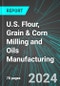U.S. Flour, Grain & Corn Milling and Oils (Vegetable, Canola, Olive, Peanut & Soy) Manufacturing: Analytics, Extensive Financial Benchmarks, Metrics and Revenue Forecasts to 2030 - Product Thumbnail Image