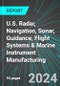 U.S. Radar, Navigation, Sonar, Guidance, Flight Systems & Marine Instrument Manufacturing: Analytics, Extensive Financial Benchmarks, Metrics and Revenue Forecasts to 2030 - Product Thumbnail Image