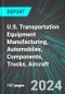 U.S. Transportation Equipment Manufacturing, Automobiles (Cars), Components, Trucks, Aircraft: Analytics, Extensive Financial Benchmarks, Metrics and Revenue Forecasts to 2030 - Product Thumbnail Image