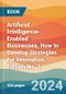 Artificial Intelligence-Enabled Businesses. How to Develop Strategies for Innovation. Edition No. 1 - Product Image